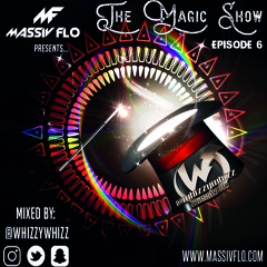 The Magic Show Ep:06 #MassivFlo @whizzywhizz #Spring2018