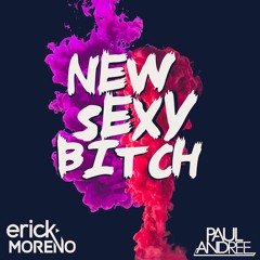NEW SEXY BITCH (Erick Moreno & Paul Andree)