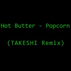 Hot Butter - Popcorn (TAKESHI Remix)