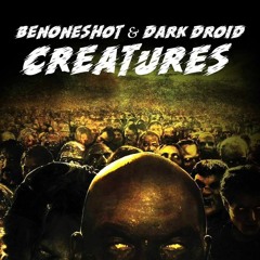 DARK DROID & BENONESHOT - CREATURES