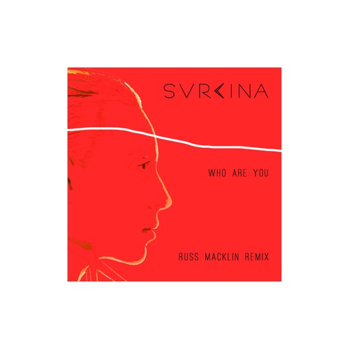 SVRCINA - Who Are You (Russ Macklin Remix)