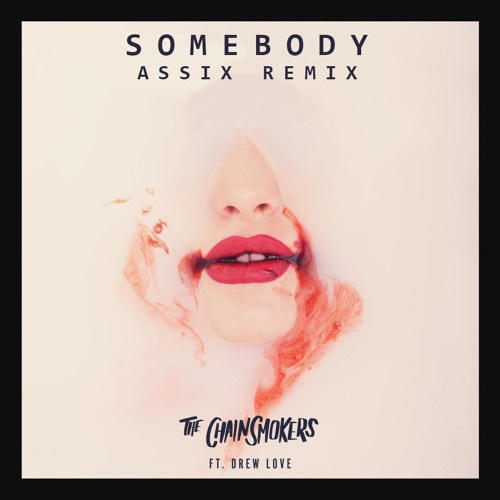 The Chainsmokers & Drew Love - Somebody (Assix Remix)