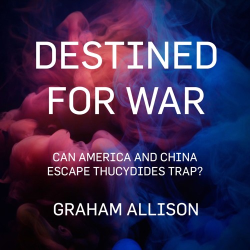 Destined for War: Can America and China Escape Thucydides Trap? With ...