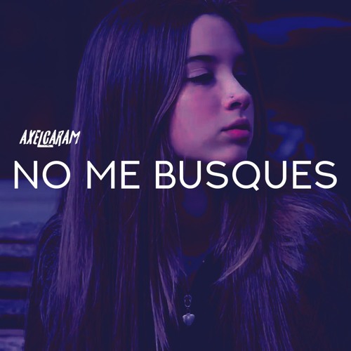 NO ME BUSQUES - - AXEL CARAM ( REMIX )