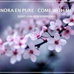 Nora En Pure - Come With Me (Dont Look Now 2018 Summer Mix)