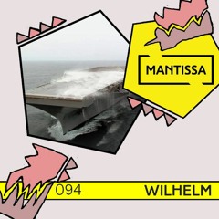 Mantissa Mix 094: Wilhelm