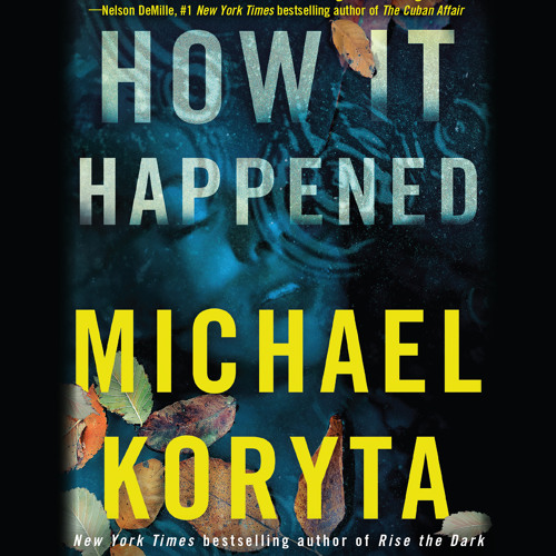 HOW IT HAPPENED by Michael Koryta Read by Robert Petkoff and Christine Lakin - Audiobook Excerpt