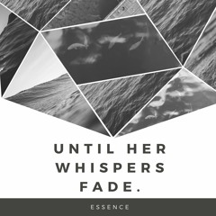 until her whispers fade. [OUT NOW ON SPOTIFY]