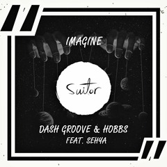 Dash Groove & Hobbs feat. Sehya - Imagine [ FREE DOWNLOAD ]