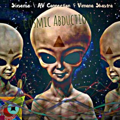 Sixsense & Av Connection & Vimana Shastra - Cosmic Abduction ( New 2018) - MASTER)