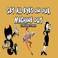 Get All Eyes On Our Machine Out [MASHUP]