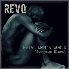 REVQ / FETAL MAN'S WORLD (Every Man Blues)