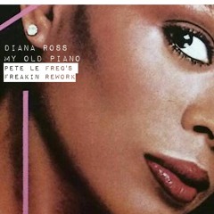 Diana Ross - My Old Piano (Pete Le Freq's Freakin Rework)