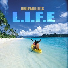 Dropaholics - L.I.F.E (Free Download)