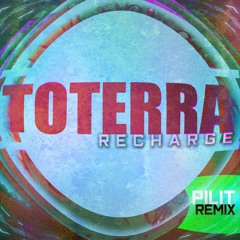 Recharge - Toterra (PILIT Remix)