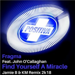 Fragma Feat John O'Callaghan - Find Yourself A Miracle (Jamie B & KM 2k18 Remix) Free Download