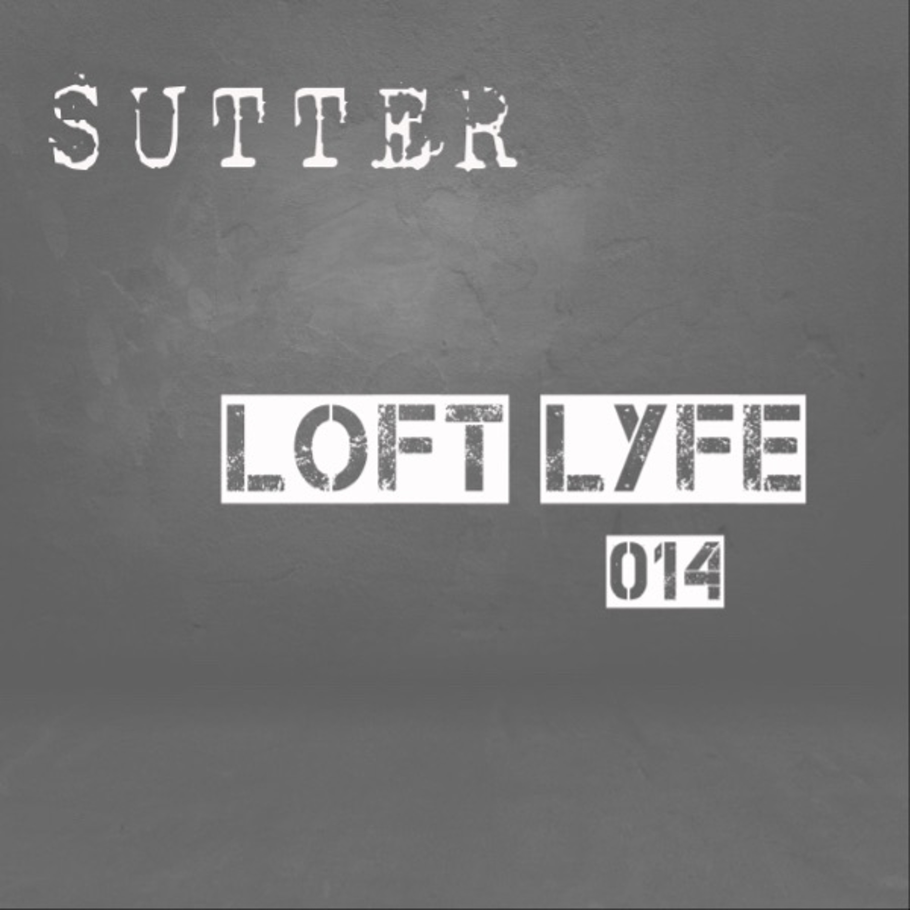 Sutter - Loft Lyfe - 014 episode artwork