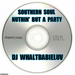 Southern Soul Mix - "Nuthin But A Party" - Dj WhaltBabieLuv