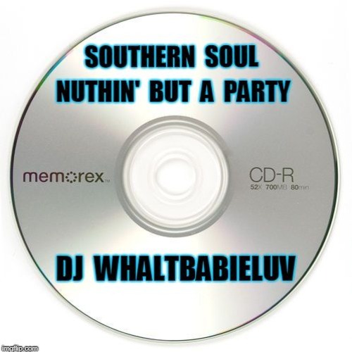 Southern Soul Mix - "Nuthin But A Party" - Dj WhaltBabieLuv by Dj