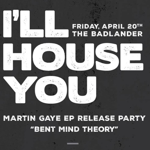 Bent Mind Theory Release Party (I'll house you 4.20)