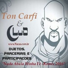 Ton Carf Feat. Pregador Lu - Nada Abala Minha Fé - Remix  2016 (INÉDITO)