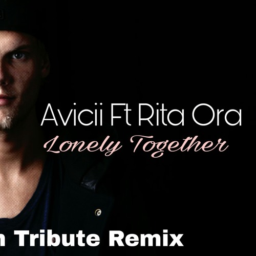 Stream Avicii Ft Rita Ora-Lonely Together(Paipah Tribute Remix).mp3 by DJ  Paipah | Listen online for free on SoundCloud