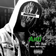 AntiSober Prod. TR3Y Gangg