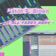 It All Fades Away Frag by Jason R. Brown