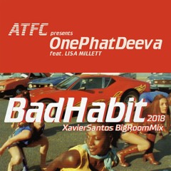 ATFC pres. OnePhatDeeva feat. Lisa Millet - Bad Habit 2018 (Xavier Santos Remix) OUT NOW!