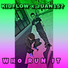 KIDFLOW x JUAN157 - WHO RUN IT