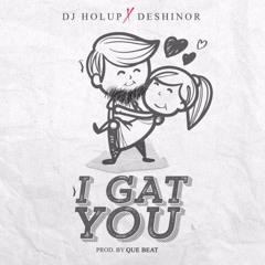 Dj HolUp X Deshinor - I Gat U