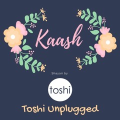 Kaash | Sad Romantic Poem | Toshi Unplugged Originals