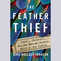 The Feather Thief by Kirk Wallace Johnson, read by MacLeod Andrews