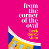 From the Corner of the Oval by Beck Dorey-Stein, read by Beck Dorey-Stein