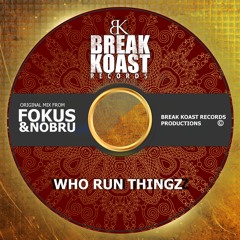 [Fokus & Nobru] Who Run Thingz (Break Koast Records)