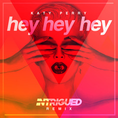 Katy Perry - Hey Hey Hey (Intrigued Remix)