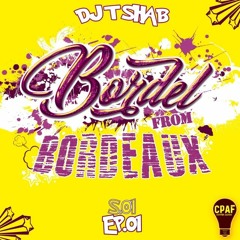 Bordel From Bordeaux S.1 EP.01 DJ T SHAB