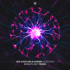 Ace Ventura & Darma - Acidcore (BrightLight Remix) - OUT NOW!!!