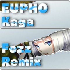 EUPHO - Kaga (Fezz Remix)
