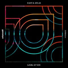 East & Atlas - Look At You [OUT NOW]