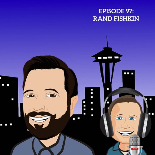 97: The ride of a lifetime, and I’m not even 40 yet with Rand Fishkin