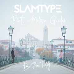 Slamtype Feat. Melissa Guedes - Be Free Today