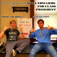 Vote Will Edwards For President (prod. Cade Brown) (feat. Lil Pipe) #VOTE