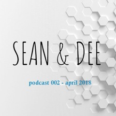 Sean & Dee Podcast 002 - April 2018 - FREE DOWNLOAD