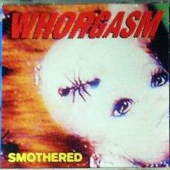 Whorgasm//Smothered