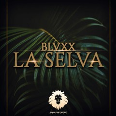 BLVXX - La Selva (Extended Mix) [JUNGLE Network Recs Exclusive]