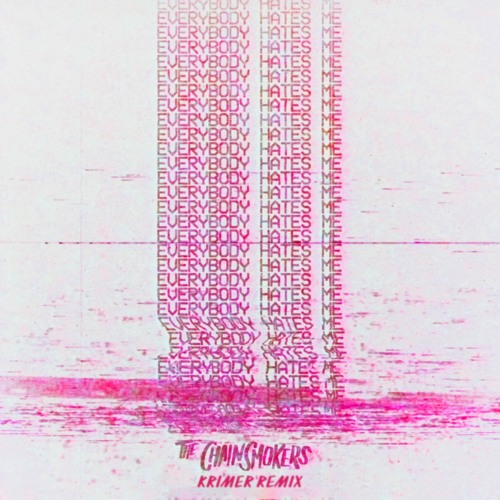 The Chainsmokers - Everybody Hates Me [Krimer Remix]