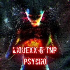 Liquexx & TnP - Psycho//FREE DOWNLOAD!!