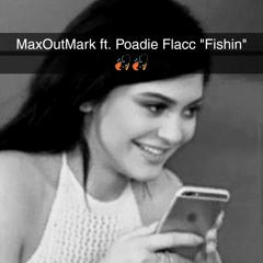 MaxOutMark ft. Poadie Flacc "Fishin"
