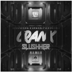 HVRDWOOD X K SPACELY X DYNVMIC - CRANK (SLUSHHER REMIX)